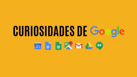 Curiosidades de Google que quizás no conocías
