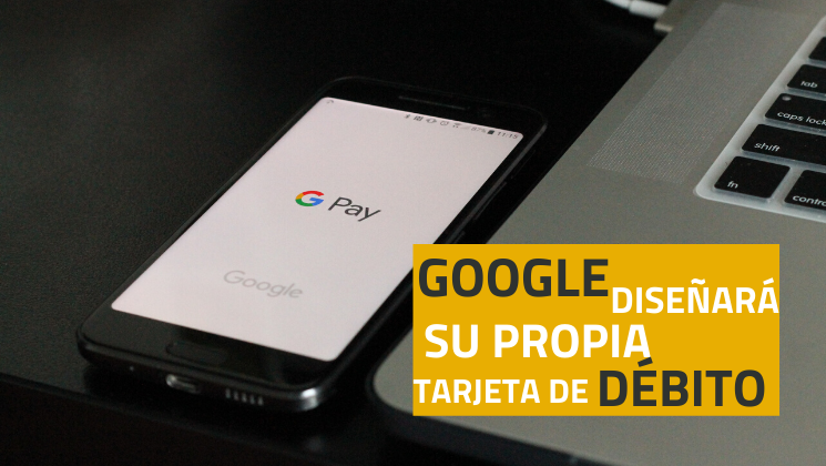 Google diseñará su propia tarjeta de débito