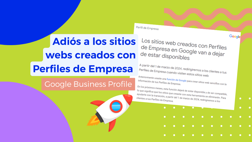 Adiós a los sitios webs creados con Perfiles de Empresa en Google: conoce cómo debes actuar ante su desaparición