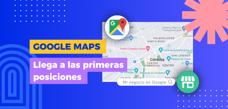 Cómo aparecer en Google Maps. Consejos para llegar a tus clientes locales. 