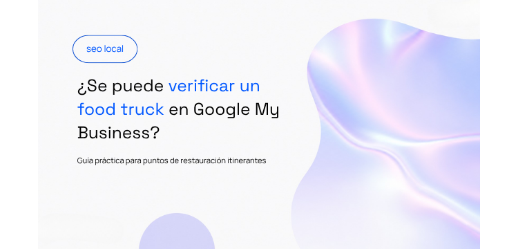 ¿Se puede verificar un food truck en Google My Business?